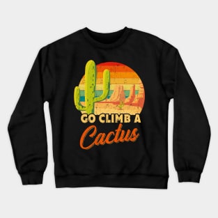 Go Climb A Cactus Gift Crewneck Sweatshirt